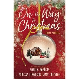 On the Way to Christmas: Three Heartwarming, Sweet Small-Town Romance Stories fr